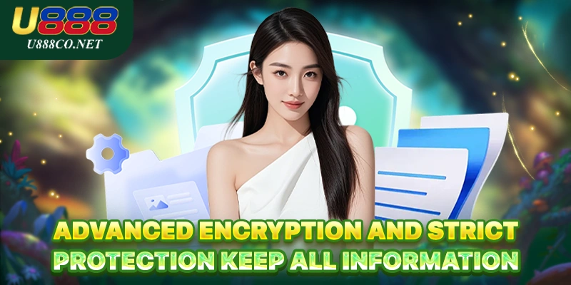 Advanced encryption and strict protection keep all information 