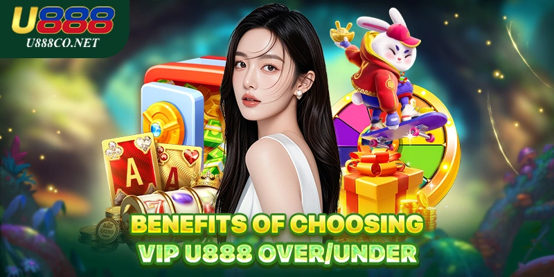 Benefits of Choosing VIP U888 Over/Under