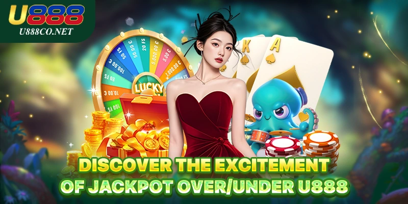 Discover the Excitement of Jackpot Over/Under U888