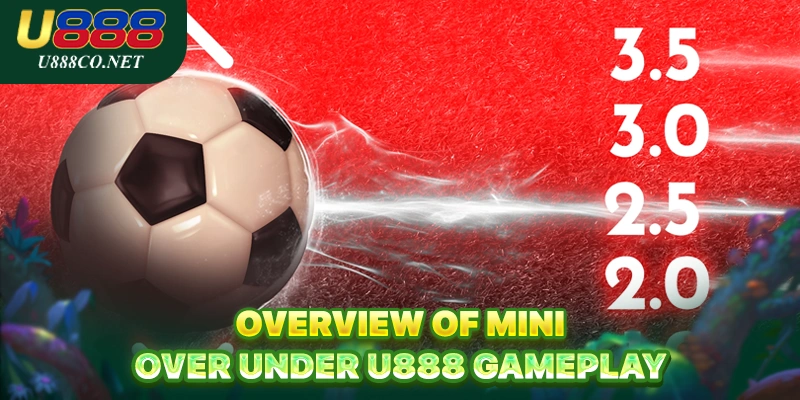 Overview of Mini Over Under U888 Gameplay